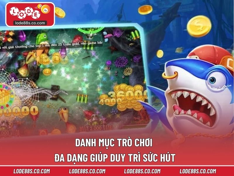 Danh mục trò chơi đa dạng giúp duy trì sức hút