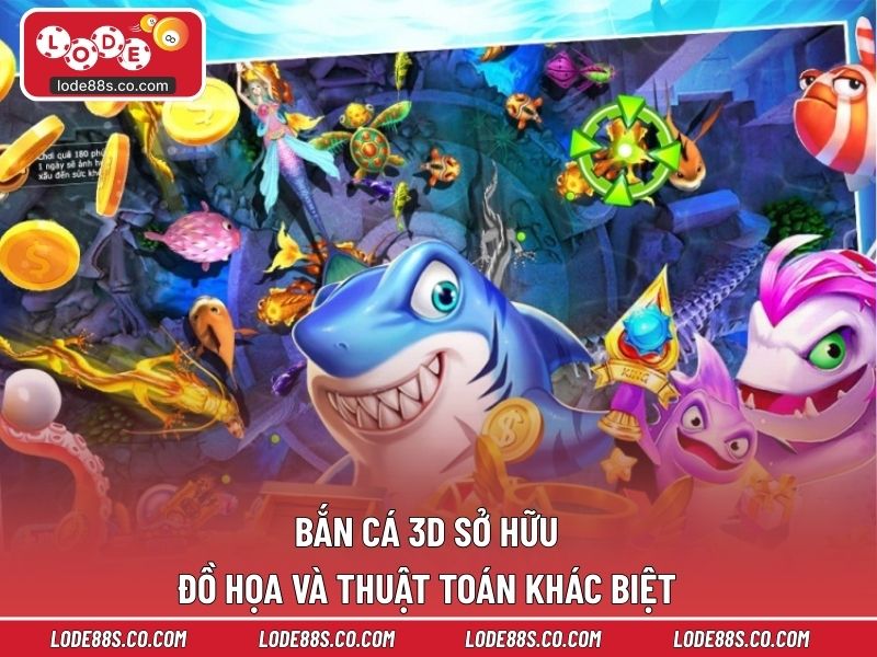 Bắn cá 3D sở hữu đồ họa và thuật toán khác biệt 
