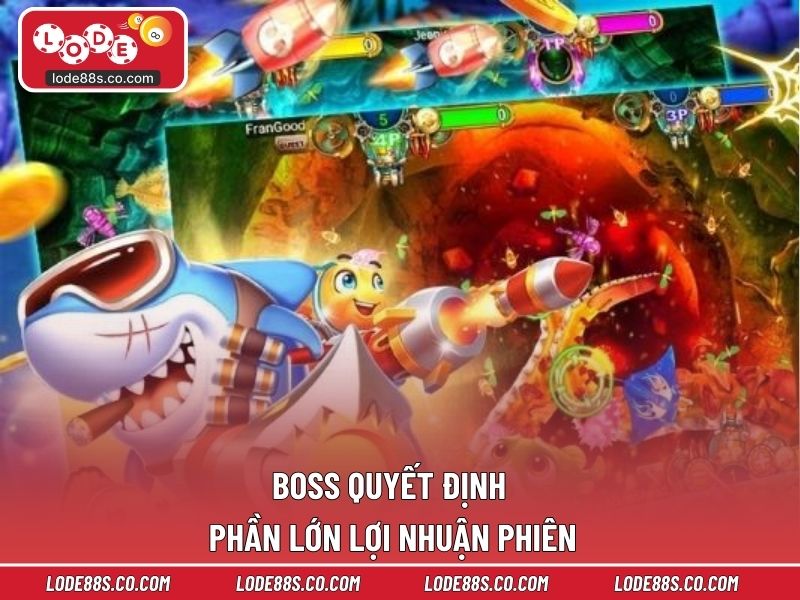 Boss quyết định phần lớn lợi nhuận phiên
