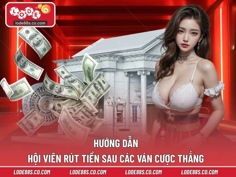 Hướng dẫn hội viên rút tiền sau các ván cược thắng