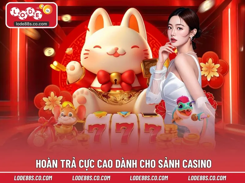 Hoàn trả cực cao dành cho sảnh Casino