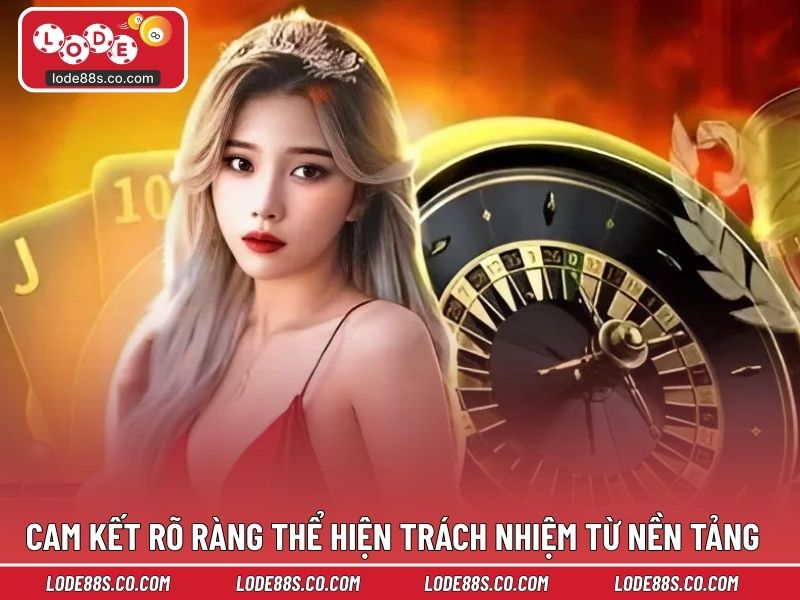 Những cam kết rõ ràng thể hiện trách nhiệm từ nền tảng