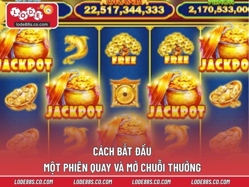 Cách bắt đầu một phiên quay và mở chuỗi thưởng