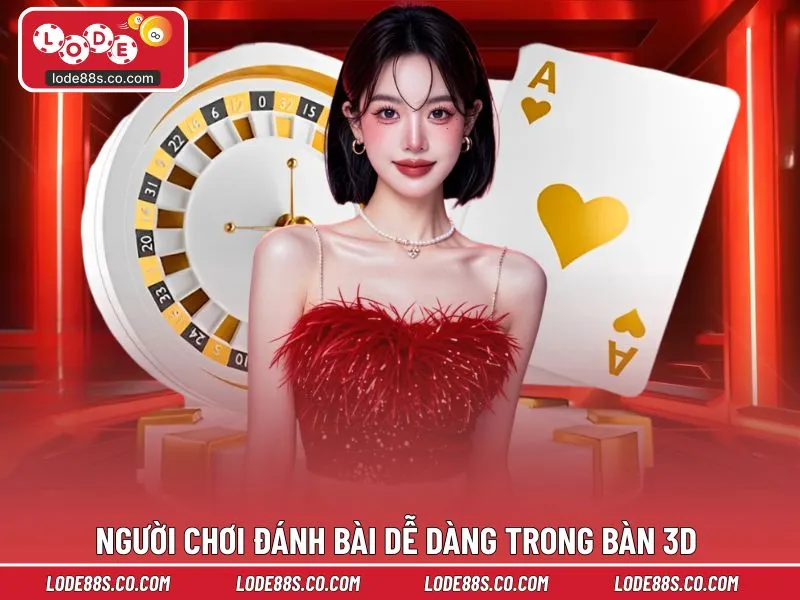 Người chơi đánh bài dễ dàng trong bàn 3D
