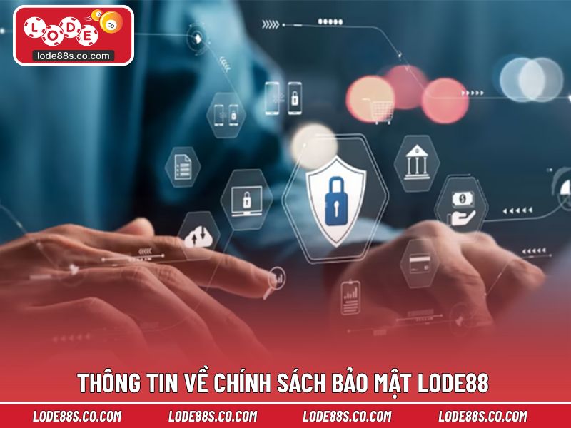 Thông tin về chính sách bảo mật LODE88 cho người mới

