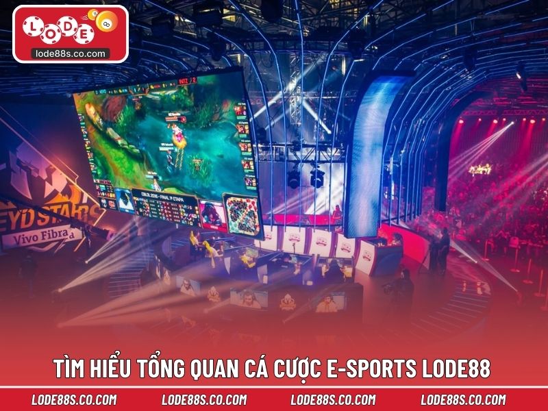 Tìm hiểu tổng quan cá cược e-sports LODE88